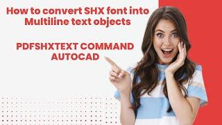 How to convert SHX font into Multiline text objects in AutoCAD?(PDFSHXTEXT command Autocad)