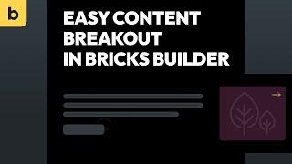 Easy content breakout in bricks builder