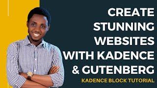 Kadence Blocks Tutorial - Create Stunning Sites With Kadence and Gutenberg