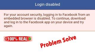 For your account security logging in to facebook from an embedded browser is disabled problem solve