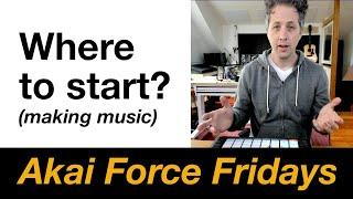 Akai Force Fridays - Where to start?  (i.e. making a beat or track)