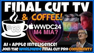 WWDC 2024, M4 MIA, Final Cut Pro 10.8, Apple Intelligence = AI - Any Surprises?