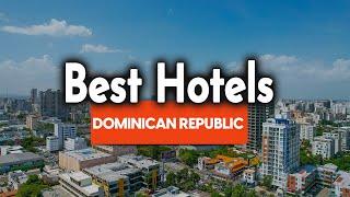 Best Hotels In Dominican Republic - For Families, Couples, Work Trips, Luxury & Budget