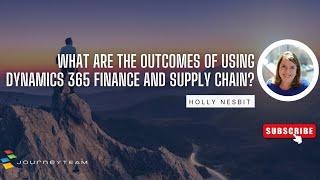 What Are the Outcomes of Using Dynamics 365 Finance and Supply Chain?