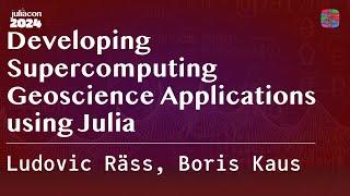 Developing Supercomputing Geoscience Applications using Julia | Räss, Kaus | JuliaCon 2024