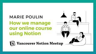 How we manage our online course using Notion - Vancouver Meet up