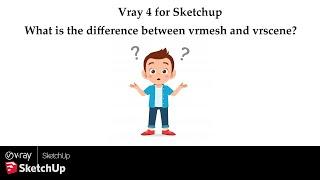 What Is The Difference Between Vrmesh & Vrscne in Vray For Sketchup