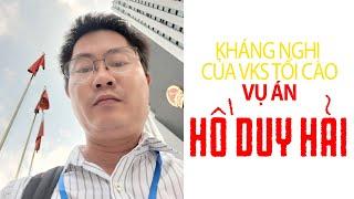 Nhà báo Nguyễn Đức| KHÔNG CÓ KHÁNG NGHỊ CỦA VKS TỐI CAO DƯ LUẬN SẼ KHÔNG BIẾT HỒ DUY HẢI BỊ OAN SAI