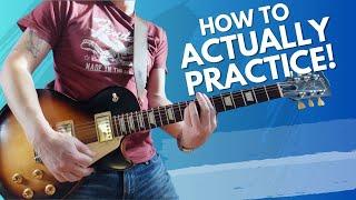 How to ACTUALLY practice GUITAR!