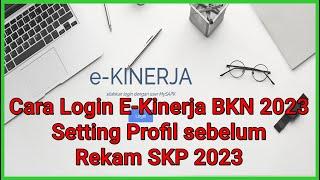 Cara Login E-Kinerja BKN 2023 dan Setting Profil sebelum Perekaman SKP 2023