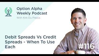 Debit Spreads Vs Credit Spreads - When To Use Each - Show #116 - Option Alpha Podcast