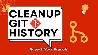 How to Squash Git Branch History and Clean Up Git Repo