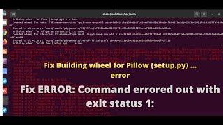 ERROR: Command errored out with exit status 1: or  Building wheel for Pillow (setup.py) ... error