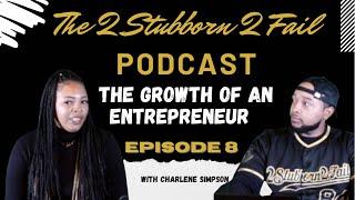 The Growth of An Entrepreneur Episode 08 W/ Charlene Simpson