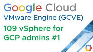 GCVE 109 vSphere for GCP admins, vCenter, DataCenters, Clusters, hosts (VMware Engine) (Jason Meers)