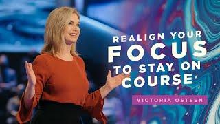 Realign Your Focus to Stay on Course | Victoria Osteen