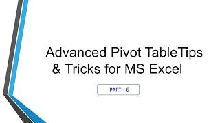 Part 6 of Top 30 Advanced Pivot Table hacks (Tips & Tricks) For Microsoft Excel