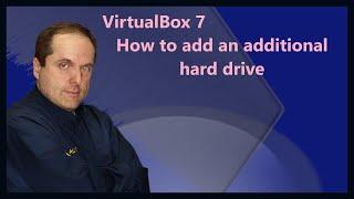 VirtualBox 7 How to add an additional hard drive