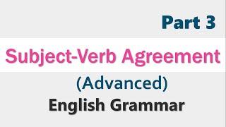 English Grammar -  Rules for  Subject Verb Agreement  (Advanced)    Part 3