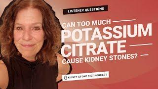 Can too much potassium citrate cause kidney stones? / Kidney Stone Diet Podcast with Jill Harris