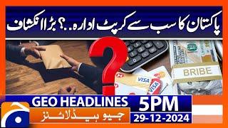 Pakistan Most Corrupt Institution...? Big Revelation !!! | Geo News 5 PM Headlines (29th Dec 24)