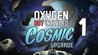 New Cosmic Upgrade Colony! - Ep. 1 - Oxygen Not Included - Cosmic Upgrade Gameplay