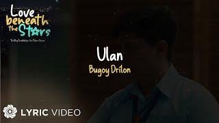 Ulan - Bugoy Drilon (Lyrics) | Love Beneath The Stars Series OST