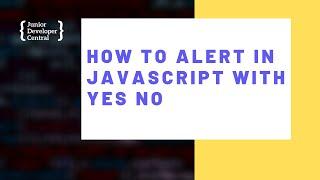 How To Alert In JavaScript With Yes / No