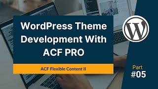 WordPress Theme Development P8 | ACF Flexible Content (Frontend)