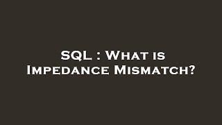 SQL : What is Impedance Mismatch?