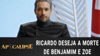 Apocalípse - Ricardo Deseja a Morte de Benjamim e Zoe