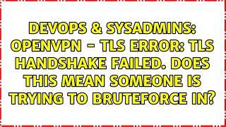 OpenVPN - TLS Error: TLS handshake failed. Does this mean someone is trying to bruteforce in?