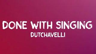 Dutchavelli - Done With Singing (Lyrics) (Prod by Jay & Bix)