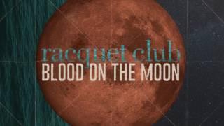 Racquet Club - Blood On The Moon