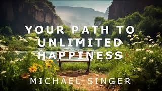 Michael Singer - Your Path to Unlimited Happiness