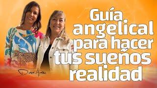 Aprende a hacer REALIDAD tus SUEÑOS con la Guía de los Ángeles |  Diana Alvarez & Maria Elvira Pombo