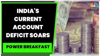 India's Current Account Deficit Surges To Record $36.4 Billion In September Quarter | CNBC-TV18