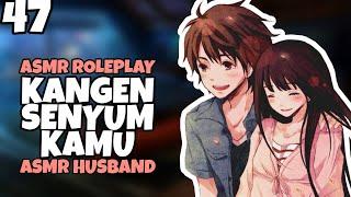 ASMR Husband | Kangen senyum kamu | Part 47 | Asmr Cowok