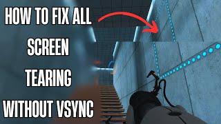 How to REMOVE ALL screen tearing WITHOUT using Vsync