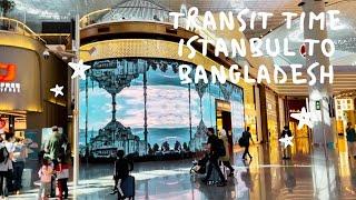 TRANSIT TIME || ISTANBUL TO DHAKA || TURKISH AIRLINES || 30 JUNE 2021