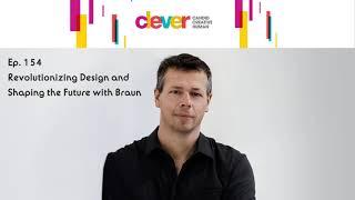 Ep. 154: Revolutionizing Design and Shaping the Future with Braun