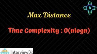 Max Distance | InterviewBit Solution | Algorithm Explanation by alGOds!!