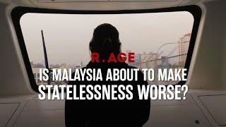 Is Malaysia about to make statelessness worse? | R.AGE Documentary