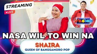 SHAIRA - NASA WIL TO WIN NA  GRABE KA QUEEN OF BANGSAMORO POP  | PANOORIN!!!