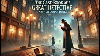 ️‍️ The Case-Book of Sherlock Holmes | Arthur Conan Doyle's Classic Mysteries Unveiled!-republish