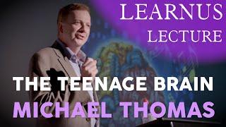 Learnus Lecture  |  “The Teenage Brain” - Professor Michael Thomas