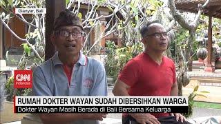 Rumah Dokter Wayan Sudah Dibersihkan Warga