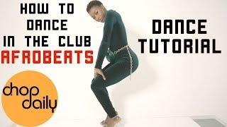 How To Dance In The Club (AfroBeats Edition) | Chop Daily