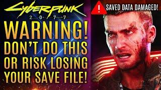 Cyberpunk 2077 - WARNING! Stop Doing This Now Or Risk Losing Your Save File!