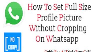 How to Set Full Size Profile Picture on Whatsapp Without Cropping{100% Working}